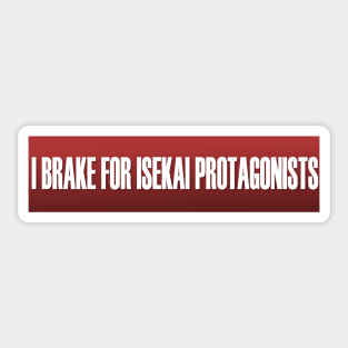 I Brake For Isekai Protagonists Bumper Sticker And Others Sticker